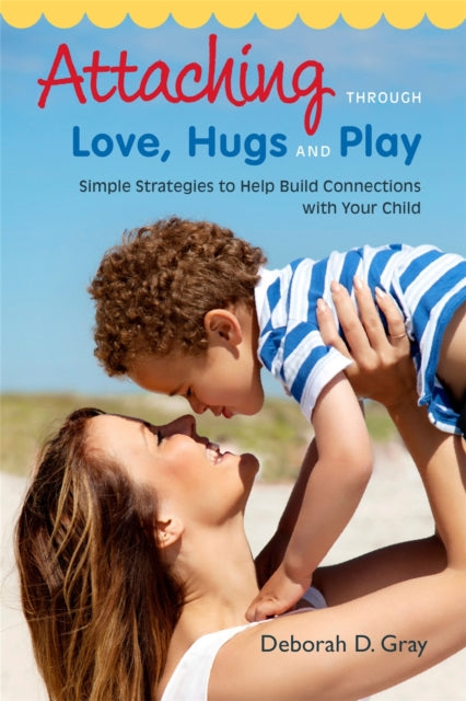Book cover of: Attaching Through Love, Hugs and Play