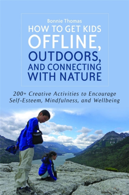 Book cover of: How to Get Kids Offline, Outdoors, and Connecting with Nature