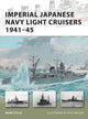 Book cover of: Imperial Japanese Navy Light Cruisers 1941–45