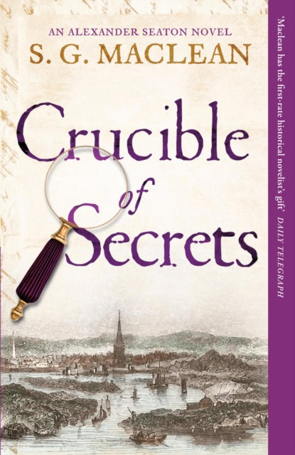 Crucible of Secrets, Alexander Seaton 3, from the author of the prizewinning Seeker series 9781849163163 S. G. MacLean