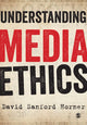 Book cover of: Understanding Media Ethics. By: David Horner