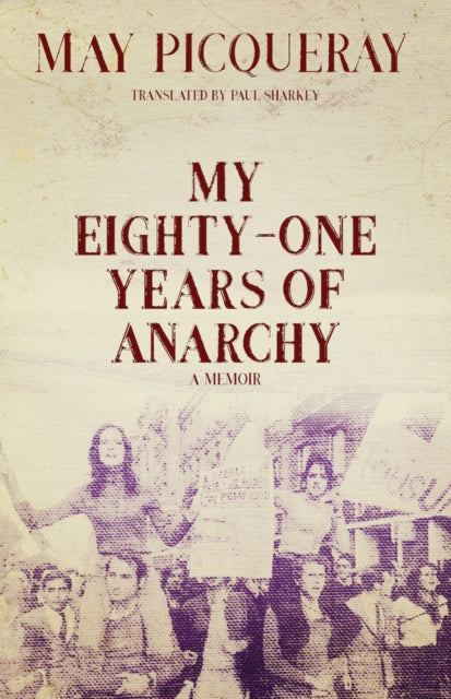 Book cover of: My Eighty-One Years of Anarchy. By: May Picqueray