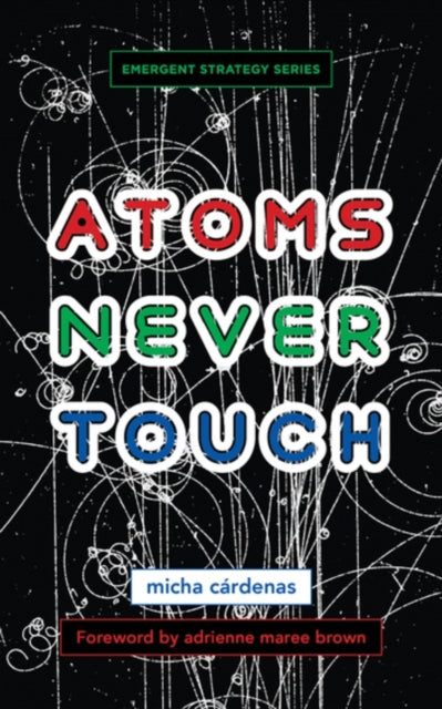 Book cover of: Atoms Never Touch. By: micha cardenas