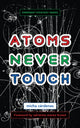Book cover of: Atoms Never Touch. By: micha cardenas