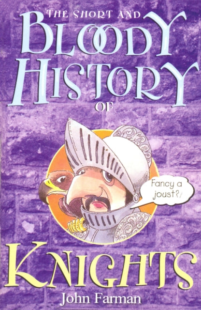 Book cover of: Short And Bloody History Of Knights. By: John Farman