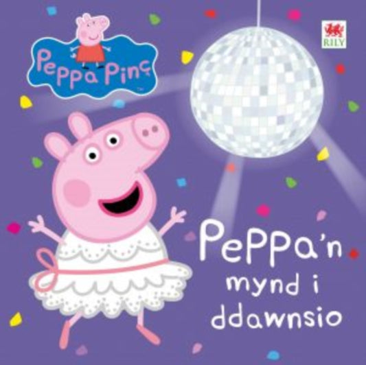 Book cover of: Peppa'n Mynd i Ddawnsio. By: Astley/Baker/Davies