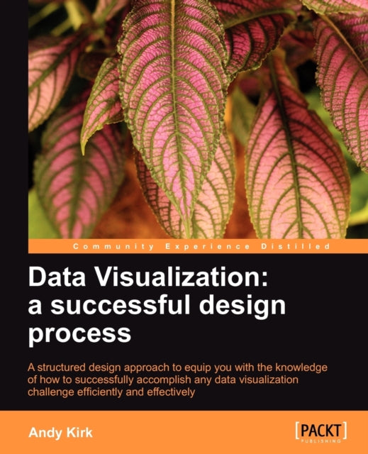 Book cover of: Data Visualization: a successful design process. By: Andy Kirk
