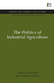Book cover of: Politics of Industrial Agriculture. By: Tracey Clunies-Ross