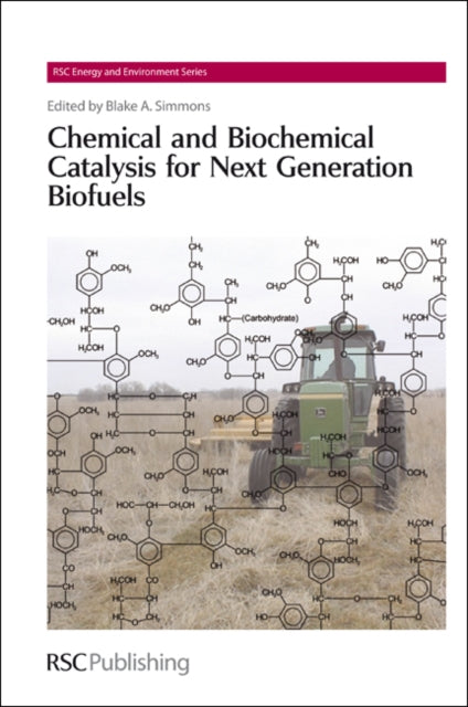 Book cover of: Chemical and Biochemical Catalysis for Next Generation Biofuels. By: Blake A. Simmons
