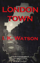 Book cover of: London Town. By: I. K. Watson