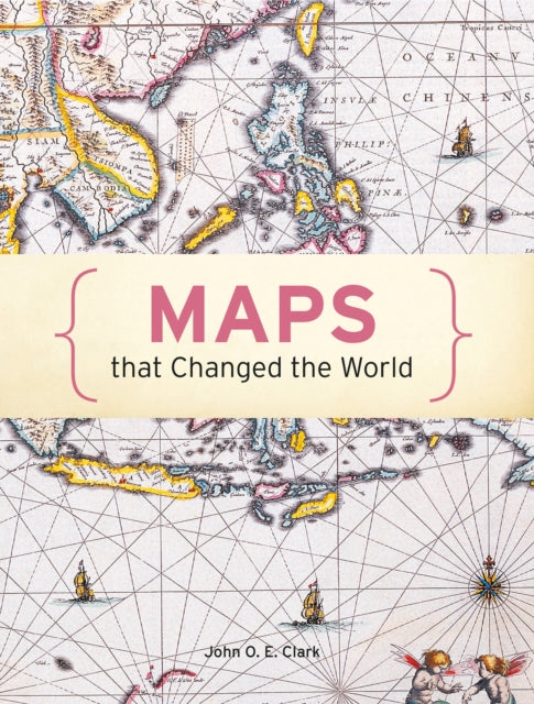 Book cover of: Maps That Changed The World. By: John O. E. Clark