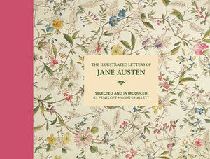 Illustrated Letters of Jane Austen, Selected and Introduced by Penelope Hughes-Hallett
