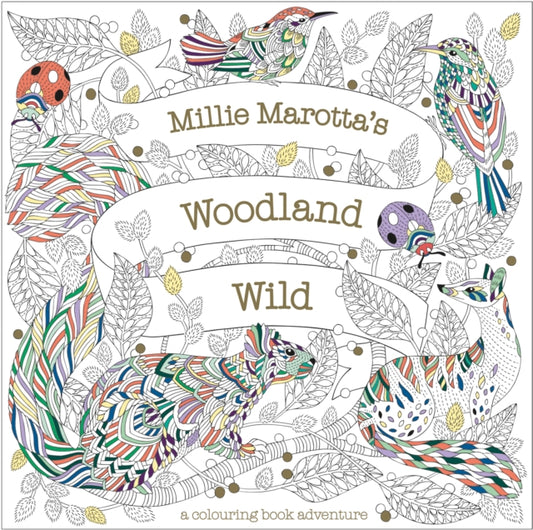 Book cover of: Millie Marotta's Woodland Wild. By: Millie Marotta