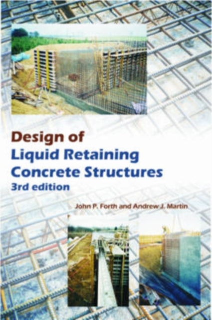 Book cover of: Design of Liquid Retaining Concrete Structures. By: John P. Forth