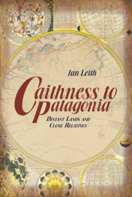 Book cover of: Caithness to Patagonia. By: Ian Leith