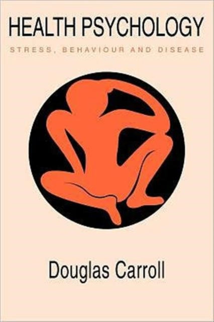 Book cover of: Health Psychology: Stress, Behaviour And Disease