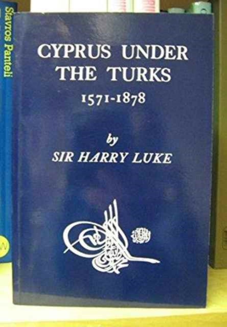 Book cover of: Cyprus Under the Turks, 1571-1878. By: Sir Harry Luke