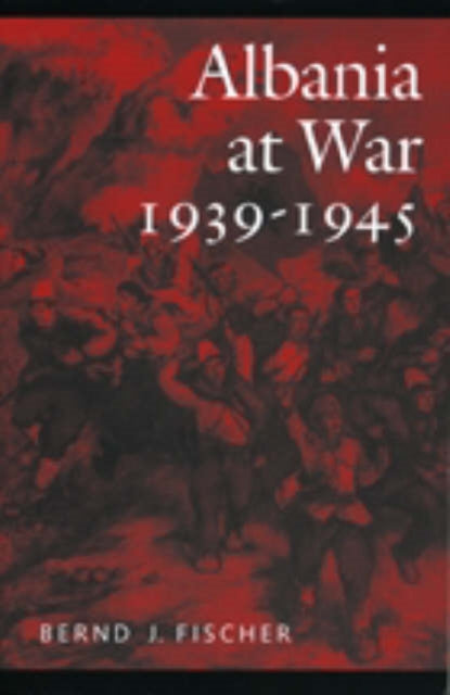 Book cover of: Albania at War, 1939-45. By: Bernd Jurgen Fischer