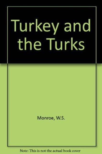 Book cover of: Turkey and the Turks. By: Will Seymour Monroe