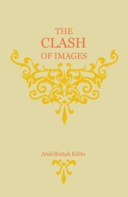 Book cover of: Clash of Images. By: Abdelfattah Kilito