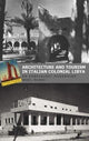 Book cover of: Architecture and Tourism in Italian Colonial Libya: An Ambivalent Modernism. By: Brian L. McLaren