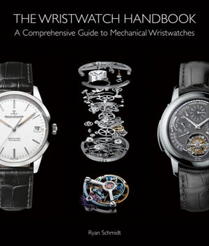 Wristwatch Handbook, A Comprehensive Guide to Mechanical Wristwatches