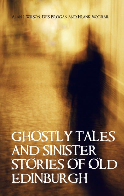 Book cover of: Ghostly Tales and Sinister Stories of Old Edinburgh