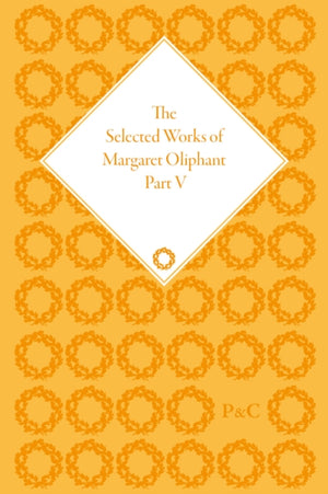 The Selected Works of Margaret Oliphant, Part V
