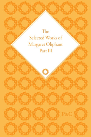 The Selected Works of Margaret Oliphant, Part III