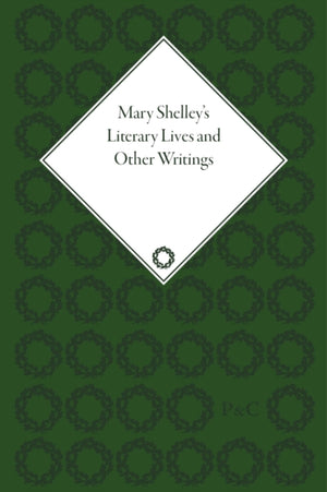 Mary Shelley's Literary Lives and Other Writings