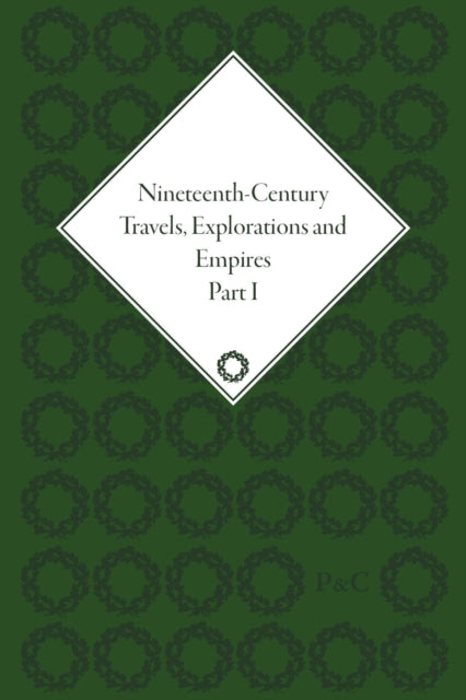 Book cover of: Nineteenth-Century Travels, Explorations and Empires, Part I (set). By: Peter J. Kitson
