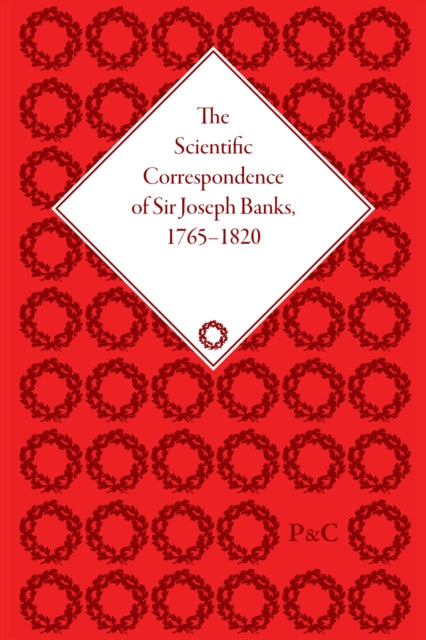The Scientific Correspondence of Sir Joseph Banks, 1765-1820