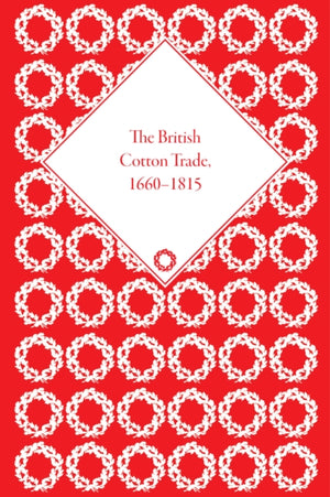 The British Cotton Trade, 1660-1815