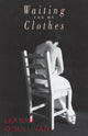 Book cover of: Waiting for My Clothes. By: O'Sullivan, Leanne, Leanne O'Sullivan