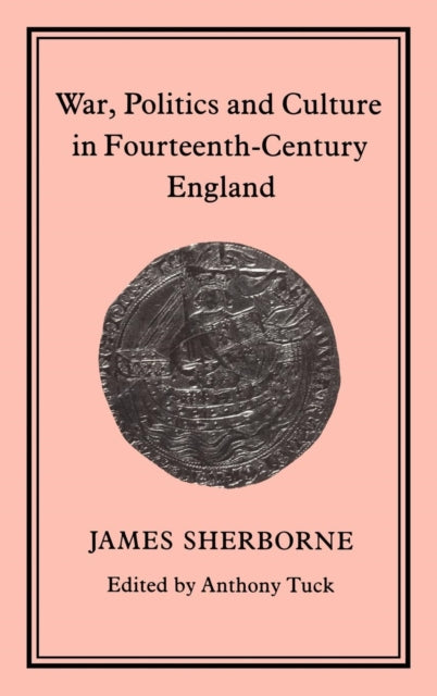 Book cover of: War, Politics and Culture in 14th-Century England. By: James Sherborne