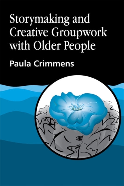 Book cover of: Storymaking and Creative Groupwork with Older People. By: Paula Crimmens