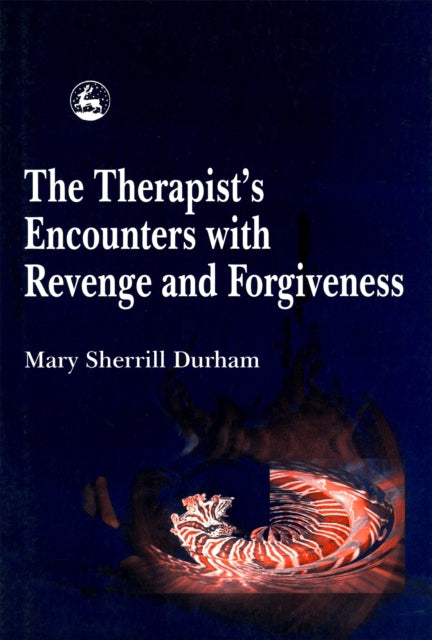 Book cover of: Therapist's Encounters with Revenge and Forgiveness. By: Mary Sherrill Durham