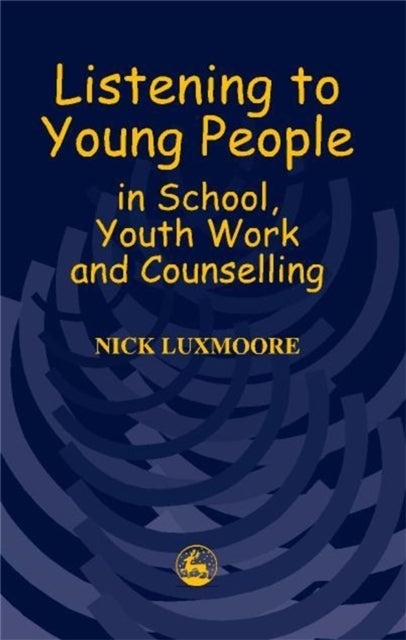Book cover of: Listening to Young People in School, Youth Work and Counselling. By: Nick Luxmoore