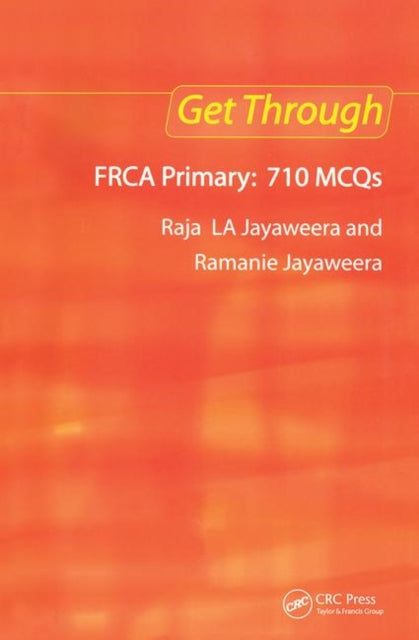 Book cover of: Get Through FRCA Primary: 710 MCQs. By: Raja Jayaweera