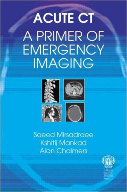 Book cover of: Acute CT: A Primer of Emergency Imaging. By: Saeed Mirsadraee