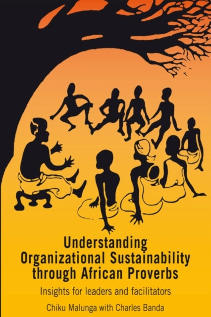 Book cover of: Understanding Organizational Sustainability through African Proverbs. By: Chiku Malunga