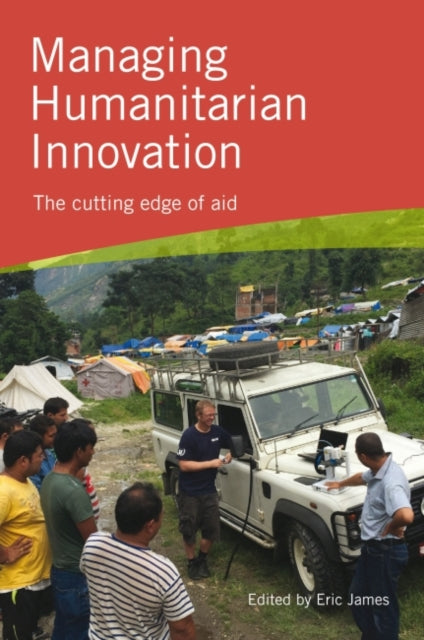 Book cover of: Managing Humanitarian Innovation. By: Taylor James