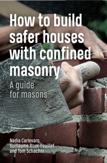 Book cover of: How to Build Safer Houses with Confined Masonry. By: Tom Schacher