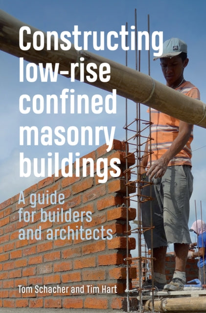 Book cover of: Constructing Low-rise Confined Masonry Buildings. By: Tom Schacher