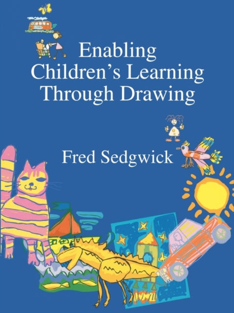 Book cover of: Enabling Children's Learning Through Drawing. By: Fred Sedgwick