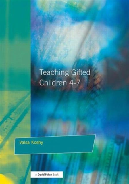 Book cover of: Teaching Gifted Children 4-7. By: Valsa Koshy