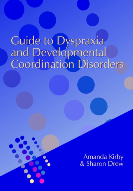 Book cover of: Guide to Dyspraxia and Developmental Coordination Disorders. By: Andrew Kirby