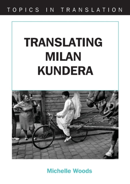 Book cover of: Translating Milan Kundera. By: Michelle Woods