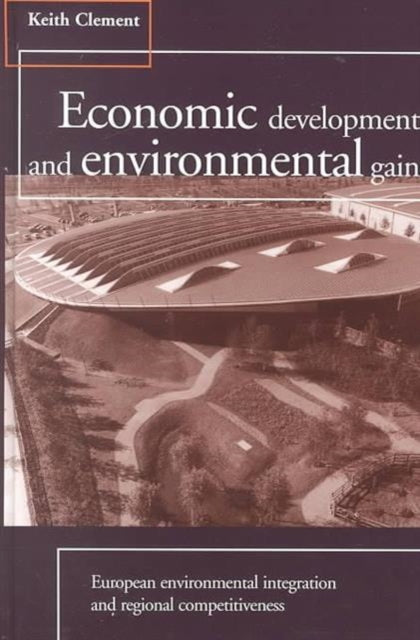 Book cover of: Economic Development and Environmental Gain. By: Keith Clement