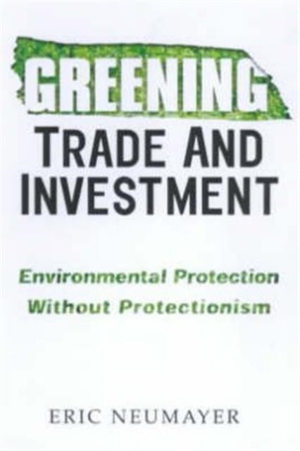 Book cover of: Greening Trade and Investment. By: Eric Neumayer